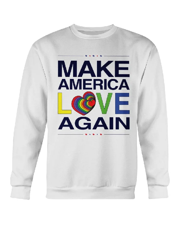 Make America Love Again - Crewneck Sweatshirt Women’s Hoodie Sweater